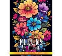 Livre de coloriage de fleurs de minuit: Découvrez la beauté du monde végétal avec 40 pages à colorier | Idéal pour se détendre et réduire le stress
