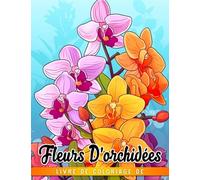 Livre de coloriage de fleurs d'orchidées: Améliorez vos compétences en dessin et en coloriag