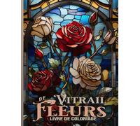 Livre de coloriage de fleurs en vitrail: De magnifiques motifs floraux à colorier pour les enfants, les adolescents, les seniors et les adultes. Gros caractères