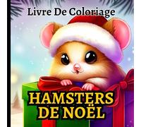 Livre De Coloriage De Hamster De Noël Pour Les Enfants: 40 Pages de coloriage de Noël mignonnes et faciles comme cadeau de Noël pour les tout-petits ! ... pour profiter de cette période des fêtes !