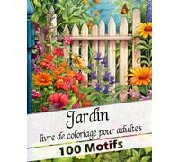 Livre de coloriage de jardin pour adultes : 100 Jardin Motifs Dessins | avec de beaux motifs de jardin pour se détendre et se déconnecter | fleurs: ... les fans de jardin et les amateurs de jardin