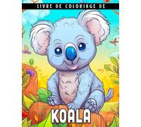 Livre de coloriage de koalas: Pages de coloriage anti-stress pour enfants de 4 à 12 ans idéales comme cadeaux Designs mignons pour inspirer la créativité