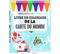 LIVRE DE COLORIAGE DE LA CARTE DU MONDE (COLORÉ): Atlas de la géographie mondiale en gros caractères à colorier pour les enfants, les adolescents, les adultes et les personnes âgées