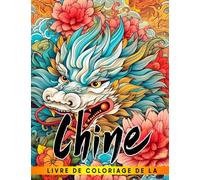 Livre de coloriage de la Chine: Boostez votre imagination avec 30 images mettant en valeur la culture chinoise Des cadeaux parfaits pour les enfants les adolescents et les occasions spéciales