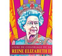 Livre de coloriage de la Reine Elizabeth II: Explorez et créez des œuvres d'art époustouflantes avec un ensemble de 30 images de coloriage de la Reine exquises