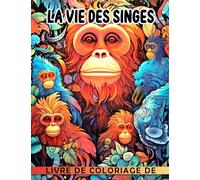 Livre de coloriage de la vie des singes: Chimpanzé Gibbon Gorille Orang-outan et bien d'aut