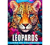 Livre de coloriage de léopards: 30 pages d'illustrations éblouissantes de léopards à colorier parfaites pour les garçons et les filles idéales pour les cadeaux d'anniversaire et de Noël