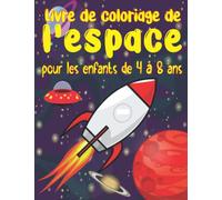 Livre de coloriage de l'espace pour les enfants de 4 à 8 ans: Pages à colorier amusantes de l'espace comprenant des illustrations de planètes, ... pour les enfants, les garçons et les fille
