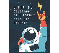 Livre de coloriage de l'espace pour les enfants: Livre de coloriage de l'espace avec des planètes, des astronautes, des vaisseaux spatiaux et des fusées.