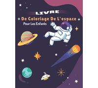 Livre de coloriage de l'espace pour les enfants: Vaisseaux spatiaux, combinaisons spatiales, planètes, système solaire, astronomie et plus...Pour les enfants de 6 à 12 ans
