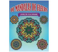 Livre De Coloriage De Mandalas De Fleurs (French Edition)