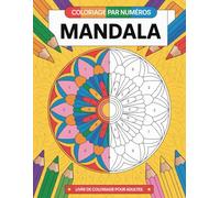 Livre de coloriage de mandalas par numéros pour adultes: Détente et méditation - Livre de coloriage pour adultes anti-stress