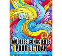 Livre de coloriage de modèles conscients pour le TDAH: Pages de coloriage fascinantes présentant des illu