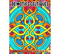 Livre de coloriage de motifs celtiques pour adultes: 40 images celtiques époustouflantes pour se détendre découvrir et inspirer vos créations artistiques ! Parfait pour la relaxation et l'exploration