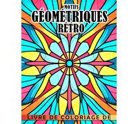 Livre de coloriage de motifs géométriques rétro: Collection de formes uniques avec des designs créa