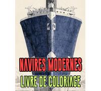 Livre De Coloriage De Navires Modernes: Pages A Colorier De Vaisseaux Civils Et Militaires Paquebot Yacht Destroyer Frégate Transport Bateaux ... Stress Relaxation | Enfant Adulte Ado Senior
