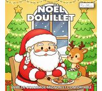 Livre de coloriage de Noël douillet, mignon et confortable: 60 pages de coloriage pour adultes et adolescents, remplies de douceur hivernale, de cadeaux et de moments magiques.