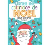 Livre de coloriage de Noel - pour enfants - 4 ans et +: Cahier à colorier de dessins de Noel pour les tout-petits | pour les filles et les garçons à partir de 4 ans | Joyeux Noël