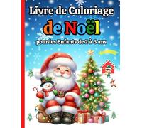 Livre de Coloriage de Noël pour les Enfants de 2 à 6 ans: 50 dessins mignons et faciles avec le Père Noël, des bonhommes, rennes et bien d'autres | Cahier de Coloriages pour garçons et filles