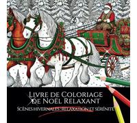 Livre de coloriage de Noël relaxant pour Adulte : scènes hivernale lumineuses et motifs festifs pour Droitier: Pour la pleine conscience et la ... de la Forêt et réflexions interactives