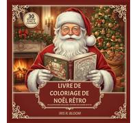 LIVRE DE COLORIAGE DE NOËL RÉTRO: 30 ILLUSTRATIONS DÉTAILLÉES DE NOËL RÉTRO (ANNÉES 50 & 60) : LIVRE DE COLORIAGE ANTI-STRESS POUR ADULTES.
