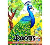 Livre de coloriage de paons: 30 illustrations uniques et de haute qualité d'un bel oiseau font d'excellents cadeaux éducatifs et relaxants pour les enfants