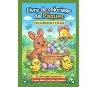 Livre de coloriage de Pâques Pour enfants de 5 à 10 ans: 21 coloriages amusants Lapins, œufs, cloches et animaux Idéal pour Pâques