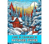 Livre de coloriage de paysages d'hiver: Détendez-vous et trouvez la paix avec 30 pages de coloriage de paysages d'hiver parfaits pour les enfants et les adultes Idée cadeau géniale !