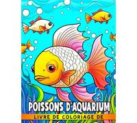 Livre de coloriage de poissons d'aquarium: 30 illustrations de créatures marines à colorier pour enfants adultes et détente Parfait pour anniversaires Noël ou cadeaux humoristiques