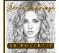 Livre de coloriage de Portrait: Coloriage créatif pour ado, adulte ou senior | Idée cadeau pour Noël, anniversaire, pour différentes occasions | Amateur d'Art et Beauté Féminine |