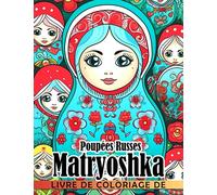 Livre de coloriage de poupées russes Matryoshka: Incroyables pages de coloriage mettant en vedette