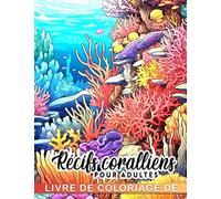 Livre de coloriage de récifs coralliens pour adultes: 30 illustrations sur le thème de l'océan pour adultes à colorier et se détendre; cadeau parfait pour hommes et femmes