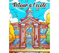 Livre de coloriage de retour à l'école: 30 pages de coloriage délicieux font des cadeaux parfaits pour la rentrée des classes des enfants Préparez-les pour la nouvelle année avec plaisir et créativité