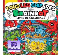 LIVRE DE COLORIAGE DE TOUS LES CHIFFRES BRAINROT: 50 ILLUSTRATIONS DE MÈMES DE TOUS LES CHIFFRES BRAINROT ITALIENS À COLORIER COMME : 67, 68, 41, 9... POURRAS-TU TOUS LES COLORIER ?