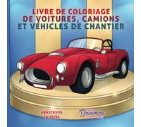 Livre de coloriage de voitures, camions et véhicules de chantier: Pour les enfants de 4 à 8 ans, 9 à 12 ans