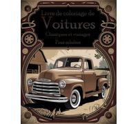 Livre de Coloriage de Voitures Classiques et Vintage pour Adultes: 50 Illustrations de Voitures Anciennes à Colorier - Détente et Créativité pour les Passionnés d’Automobiles Rétro