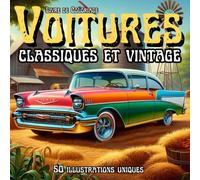 Livre de Coloriage de Voitures Classiques et Vintage pour Adultes: Véhicules Musclés, Hot Rods et Camions Anciens - 50 Designs Apaisants pour les Passionnés d'Automobiles, Hommes et Femmes