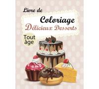 livre de coloriage Délicieux Desserts: biscuits, cupcakes, tiramisu, gâteaux, Tartes, Crêpes, chocolats, fruits, glace, pour enfant et Adultes
