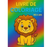Livre de coloriage dès 5 ans: Coloriages Amusants pour Enfants dès 5 Ans : Activités Créatives, Animaux Mignons et Dessins Faciles à Colorier pour ... les vacances. 40 illustrations à colorier.