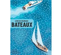 Livre de Coloriage des Bateaux: 30 Dessins de Navires, Yachts, Voiliers à Colorier | Pour Enfants et Adultes | Anti-stress et Relaxant