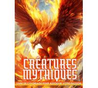 Livre De Coloriage Des Créatures Mythiques: Plus De 50 Pages De Coloriage Magnifiques Avec Des Fées, Des Elfes, Des Anges, Des Dragons, Des Licornes, Des Sorcières Et Des Nains Pour Se Détendre Après