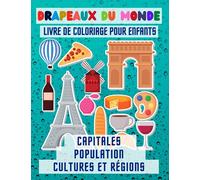 Livre de coloriage des Drapeaux du monde: Découvrir les drapeaux, les pays et les capitales du monde en s'amusant | Un cadeau idéal pour les enfants et les adultes fan de la géographie