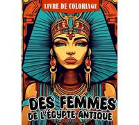 Livre de coloriage des femmes de l'Égypte antique: Des pages de coloriage époustouflantes pour tous l