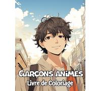 Livre de Coloriage Des Garçons Animés: Collection d'animes beaux et mignons conçue pour les amateurs d'art manga et d'anime pour soulager le stress et se détendre.