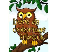 Livre de coloriage des hiboux: Un petit livre magique pour petits et grands