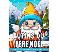 Livre de coloriage des lutins du Père Noël pour enfants: 30 pages de coloriage de Noël avec des illustrations sur le thème des vacances pour se détendre et offrir en cadeau