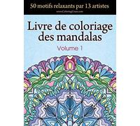 Livre de coloriage des mandalas: 50 motifs relaxants par 13 artistes, coloration de présence attentive pour les adultes, volume 1