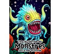 Livre de coloriage des monstres sous la mer profonde: Anti-stress pour les fans de monstres marins avec