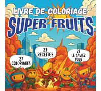 Livre de Coloriage Des Super Fruits: 27 Fruits Héros à Colorier, 27 Recettes Ludiques et 27 Anecdotes Savoureuses | Livre de Coloriage Grand Format ... Parents et Adultes | Dès 5 Ans - 98 Pages
