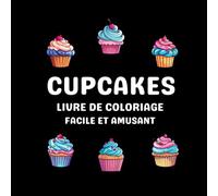 Livre de Coloriage Dessert, Cupcakes Sucrés: Coloriages Amusants et faciles pour Adultes et Enfants de tous âges, Coloriage de Nourriture, Desserts ... Desserts, Livre de Coloriage Alimentaire
